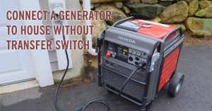 How to connect a generator to house without transfer switch